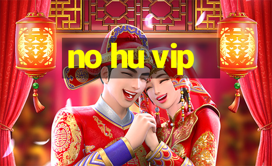 no hu vip