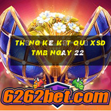 THỐNG KÊ KẾT QUẢ XSDTMB ngày 22