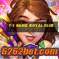 tải game royal club