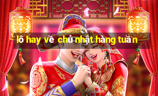 lô hay về chủ nhật hàng tuần