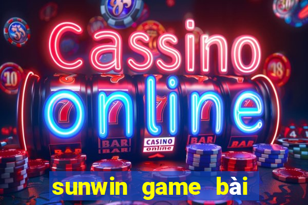 sunwin game bài đổi thưởng