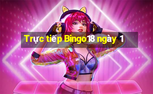 Trực tiếp Bingo18 ngày 1