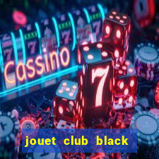 jouet club black friday 2019