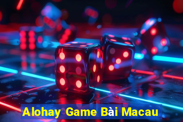 Alohay Game Bài Macau