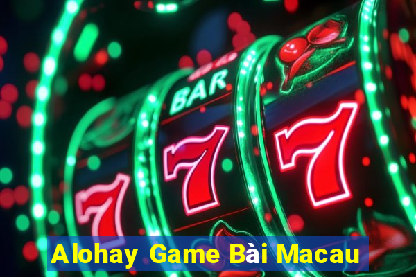 Alohay Game Bài Macau