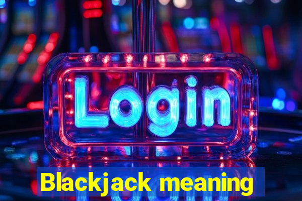 Blackjack meaning