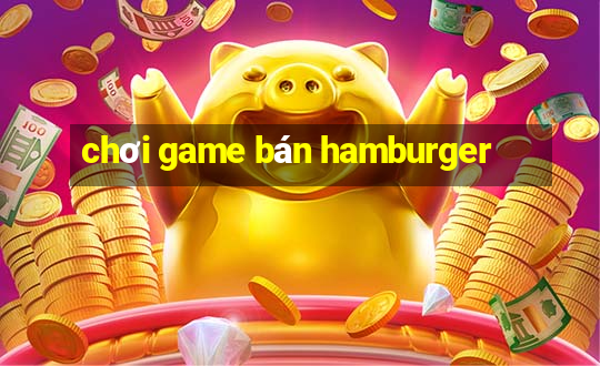 chơi game bán hamburger