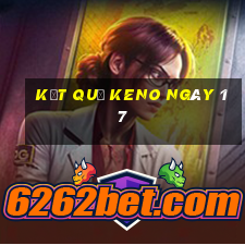 kết quả KENO ngày 17