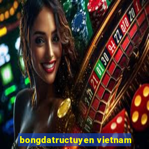 bongdatructuyen vietnam