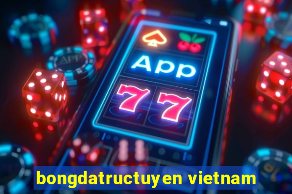 bongdatructuyen vietnam