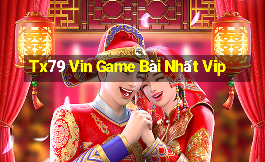 Tx79 Vin Game Bài Nhất Vip