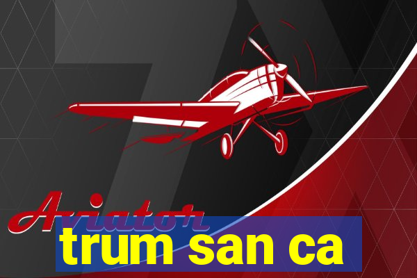 trum san ca