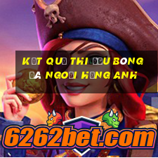 kết quả thi đấu bóng đá ngoại hạng anh