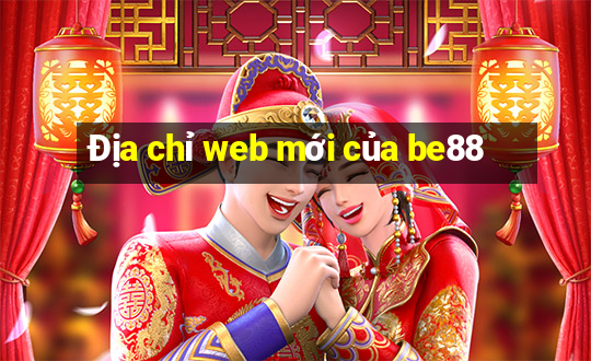 Địa chỉ web mới của be88