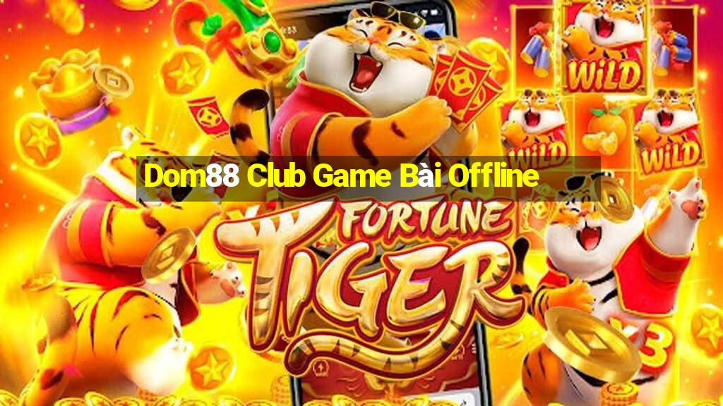 Dom88 Club Game Bài Offline