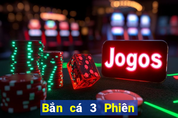 Bắn cá 3 Phiên bản cổ điển