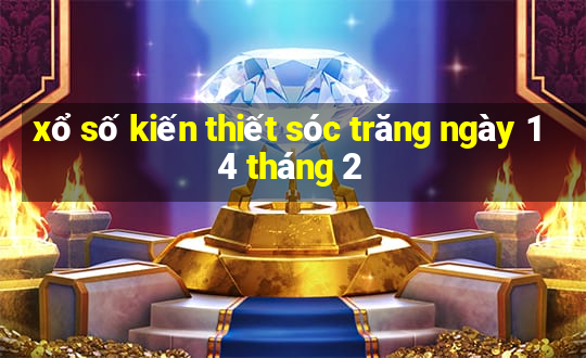 xổ số kiến thiết sóc trăng ngày 14 tháng 2