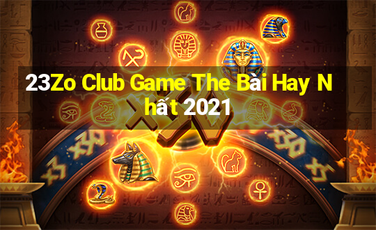 23Zo Club Game The Bài Hay Nhất 2021