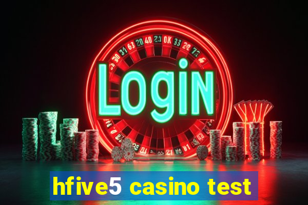 hfive5 casino test