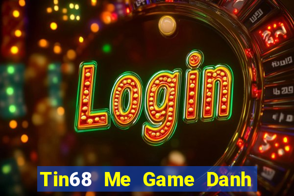 Tin68 Me Game Danh Bai 3C