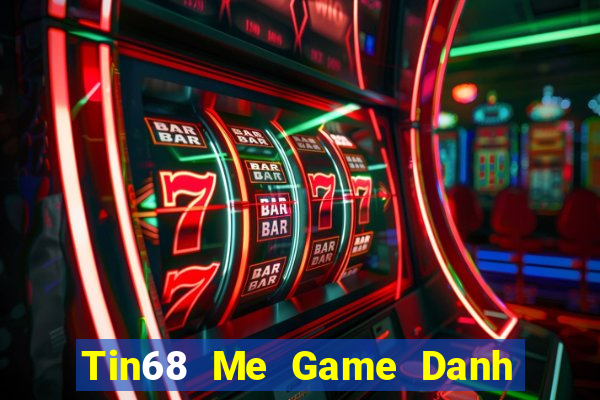 Tin68 Me Game Danh Bai 3C