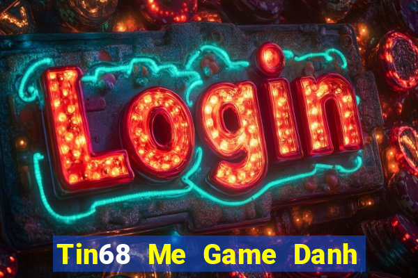 Tin68 Me Game Danh Bai 3C