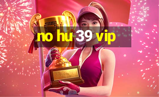 no hu 39 vip