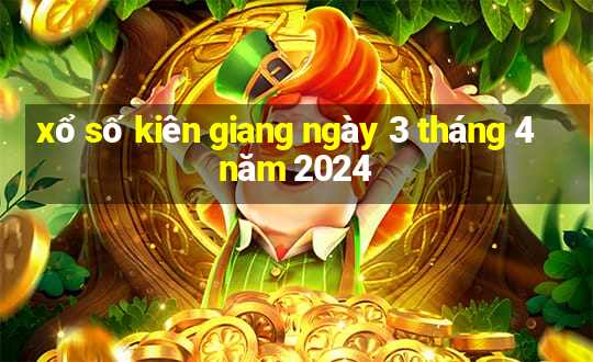 xổ số kiên giang ngày 3 tháng 4 năm 2024