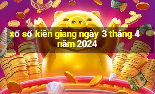 xổ số kiên giang ngày 3 tháng 4 năm 2024