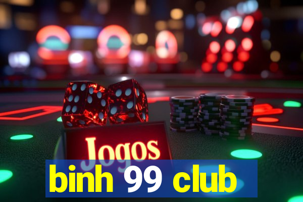 binh 99 club