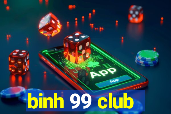 binh 99 club