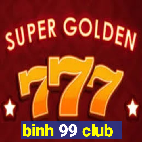 binh 99 club