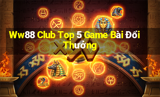 Ww88 Club Top 5 Game Bài Đổi Thưởng