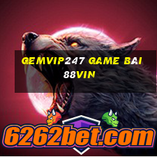 Gemvip247 Game Bài 88Vin