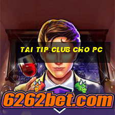 tai tip club cho pc