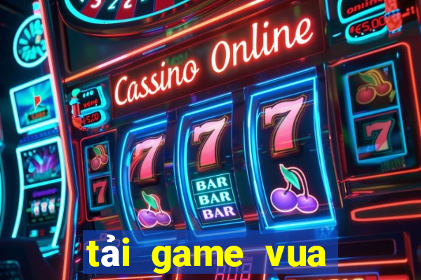 tải game vua bài 2021