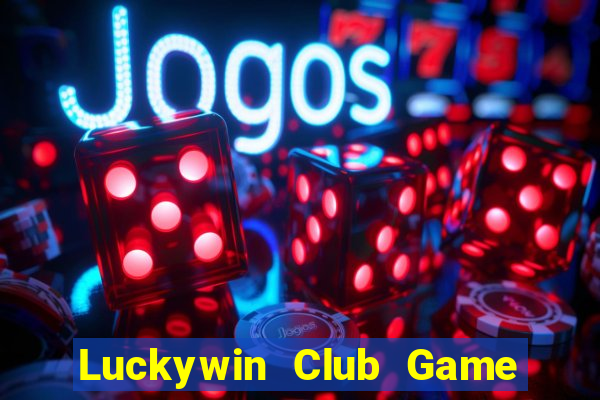 Luckywin Club Game Bài B52 Đổi Thưởng 2024