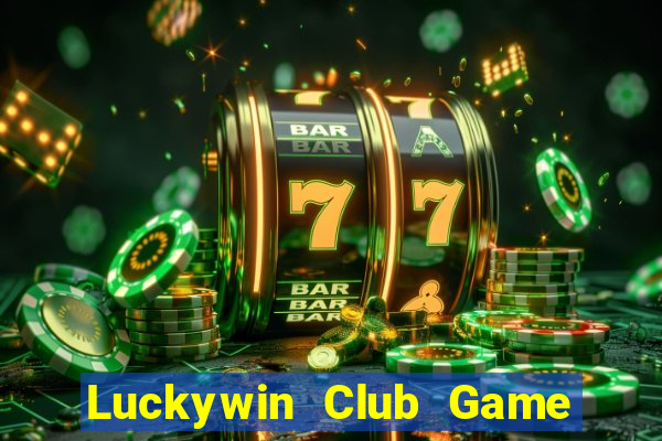 Luckywin Club Game Bài B52 Đổi Thưởng 2024