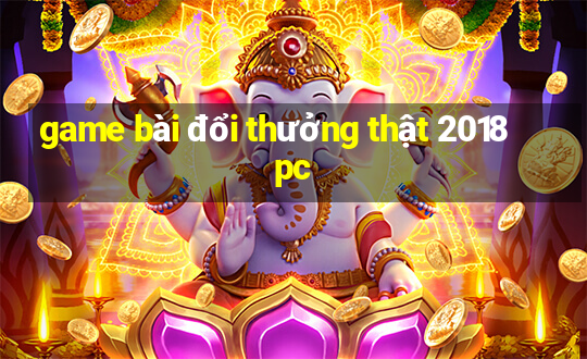 game bài đổi thưởng thật 2018 pc