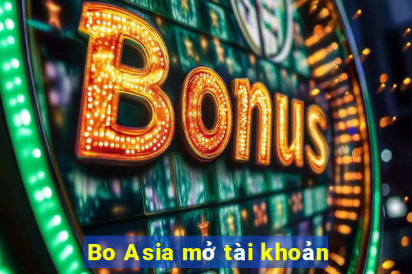 Bo Asia mở tài khoản