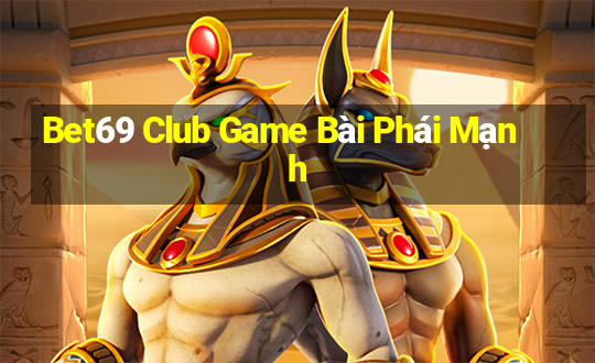 Bet69 Club Game Bài Phái Mạnh