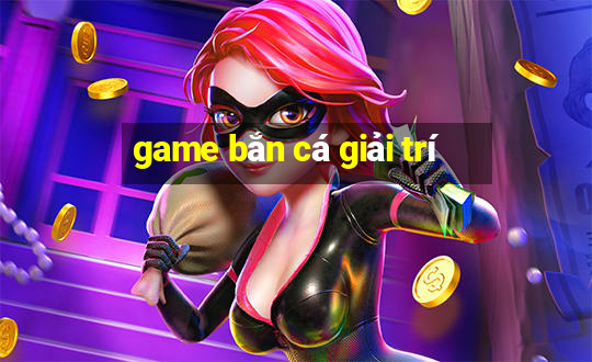 game bắn cá giải trí