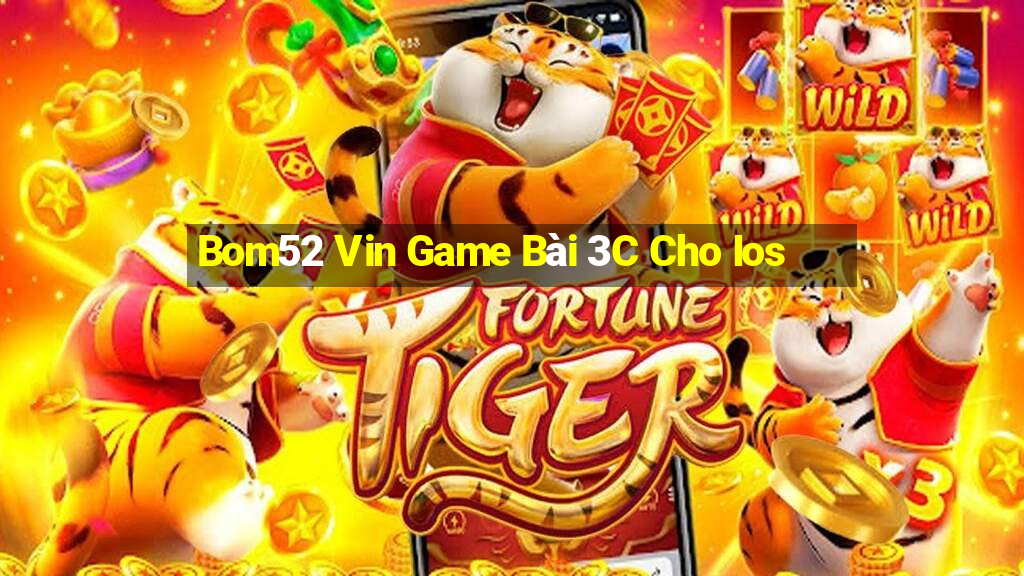 Bom52 Vin Game Bài 3C Cho Ios