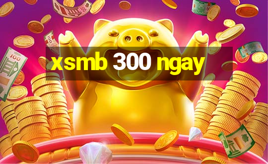 xsmb 300 ngay