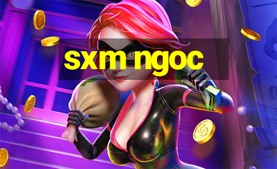 sxm ngoc