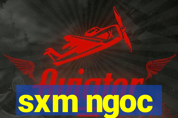 sxm ngoc