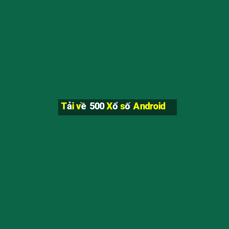 Tải về 500 Xổ số Android