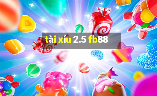 tài xỉu 2.5 fb88