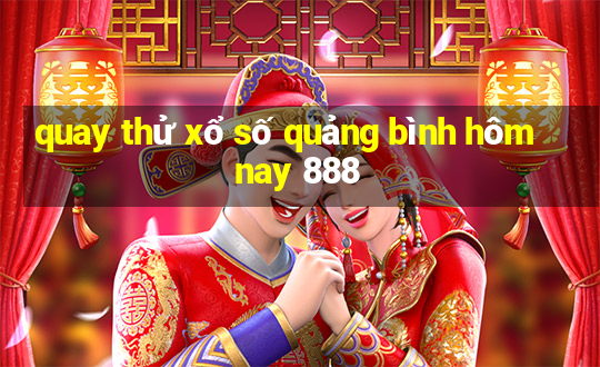 quay thử xổ số quảng bình hôm nay 888