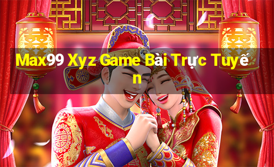 Max99 Xyz Game Bài Trực Tuyến